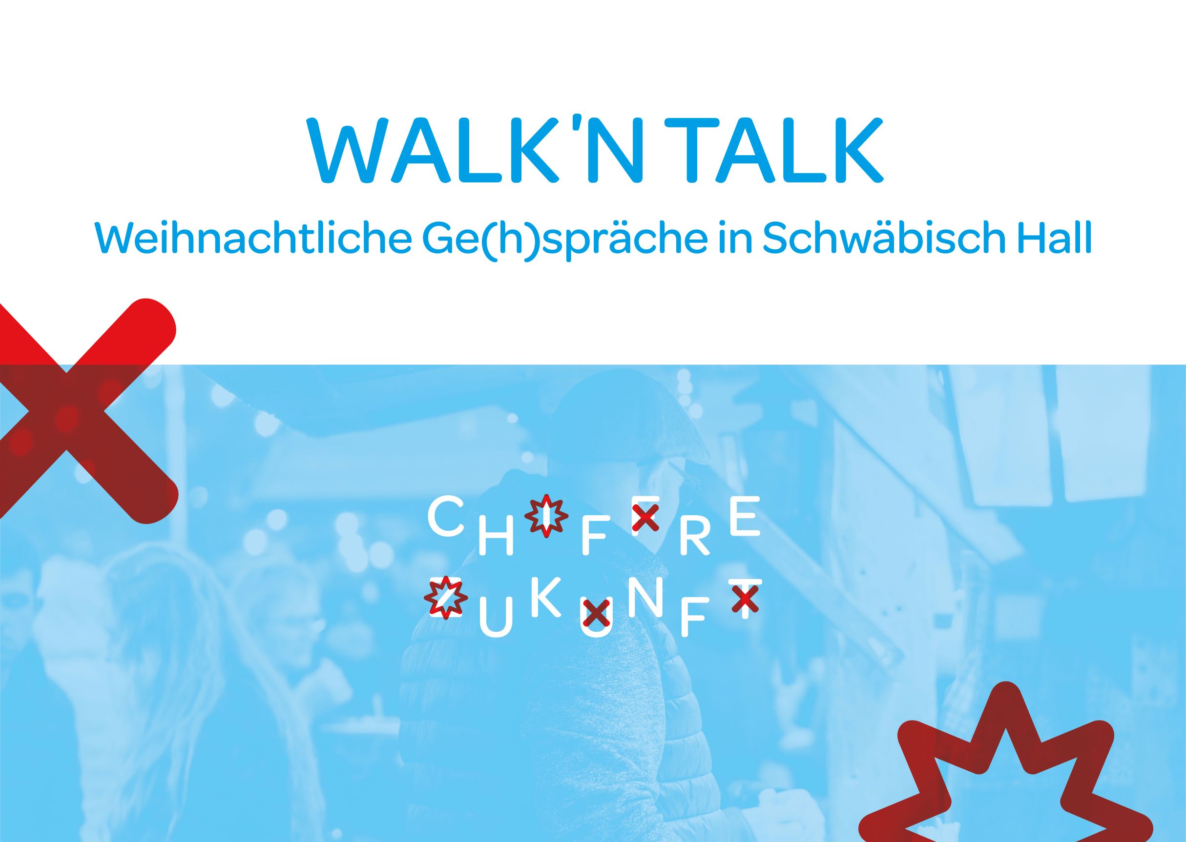 Das Bild zeigt die Informationen zur Veranstaltung mit dem Titel Walk' n Talk, Weihnachtliche Ge(h)spräche in Schwäbisch Hall. Zudem zeigt es in der unteren Hälfte ein blau eingefärbtes Bild vom Besuch eines Weihnachtsmarktes.